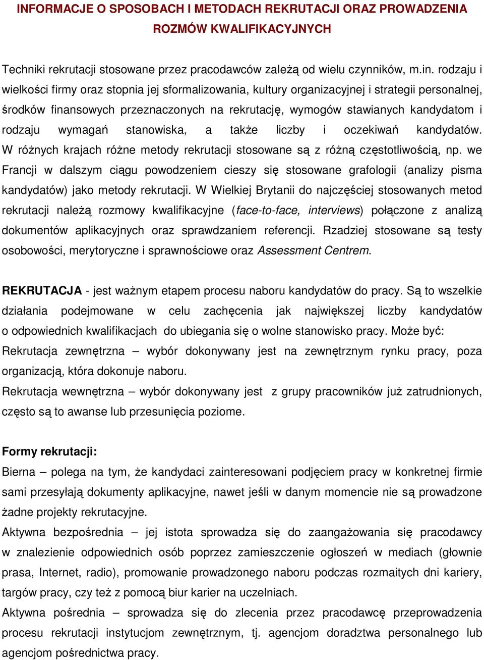 wymagań stanowiska, a także liczby i oczekiwań kandydatów. W różnych krajach różne metody rekrutacji stosowane są z różną częstotliwością, np.