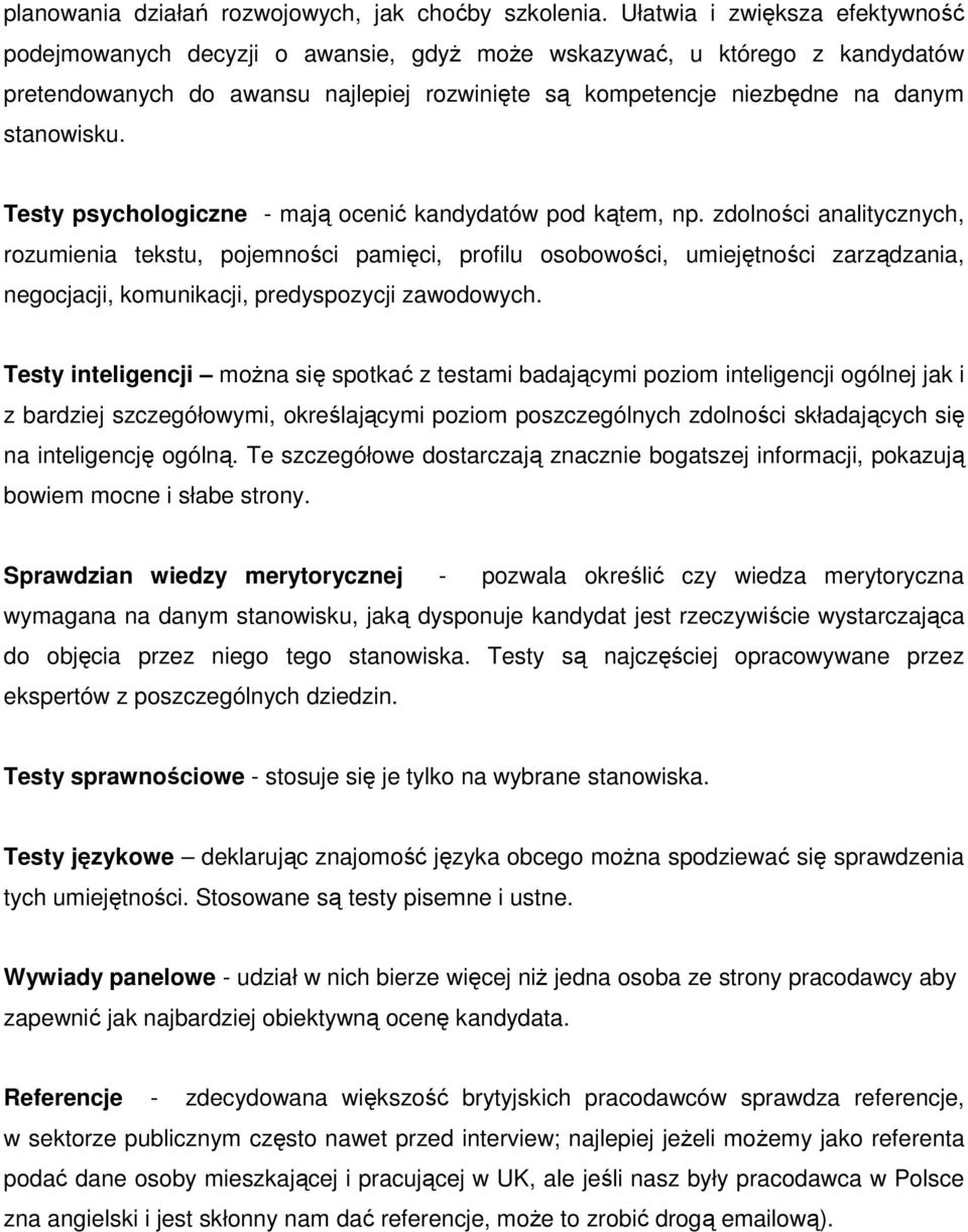 Testy psychologiczne - mają ocenić kandydatów pod kątem, np.