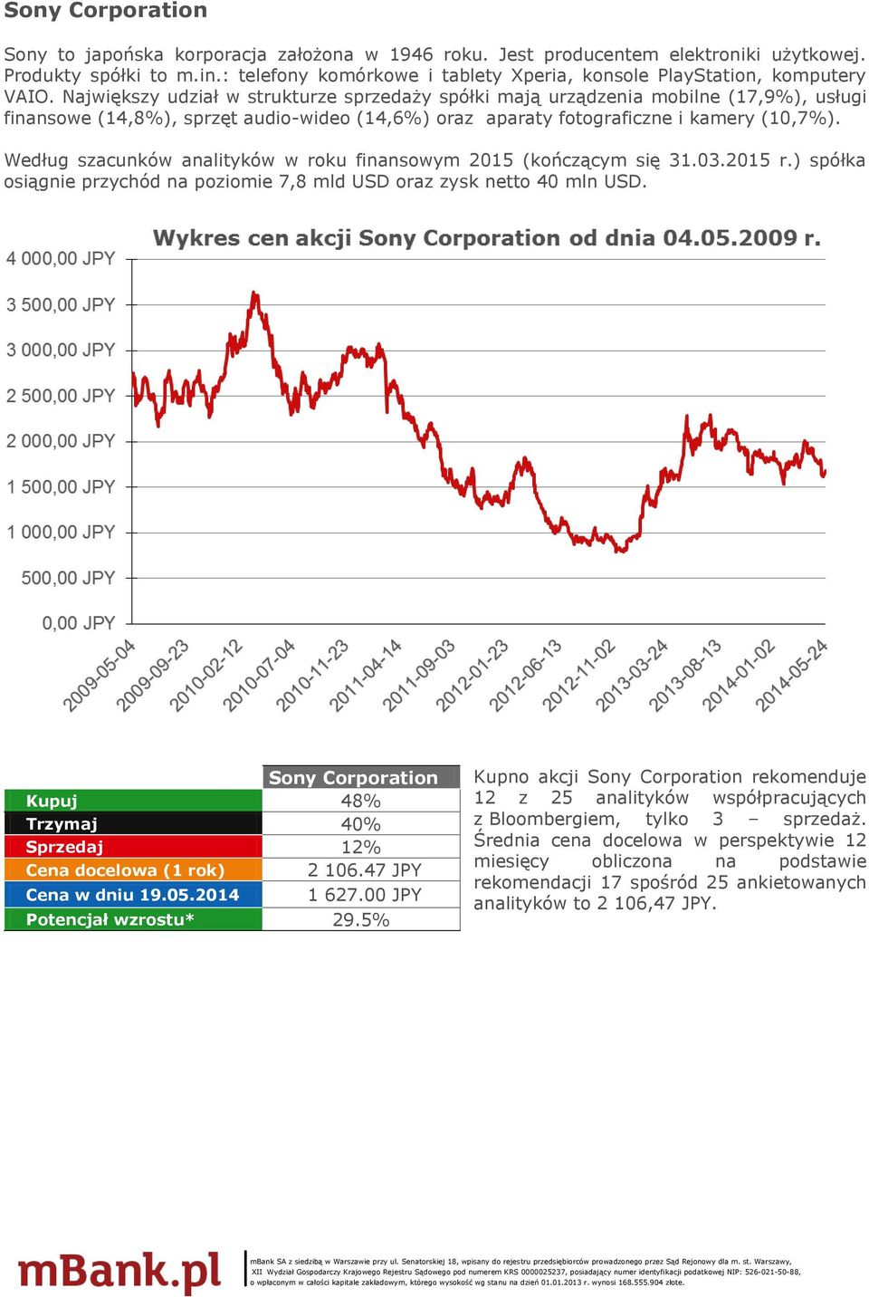 Największy udział w strukturze sprzedaży spółki mają urządzenia mobilne (17,9%), usługi finansowe (14,8%), sprzęt audio-wideo (14,6%) oraz aparaty fotograficzne i kamery (10,7%).