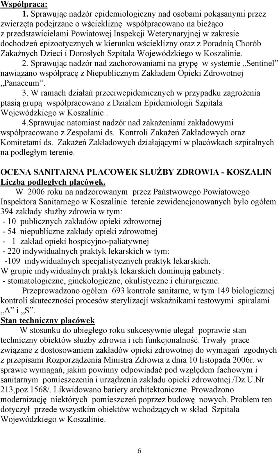 dochodzeń epizootycznych w kierunku wścieklizny oraz z Poradnią Chorób Zakaźnych Dzieci i Dorosłych Szpitala Wojewódzkiego w Koszalinie. 2.