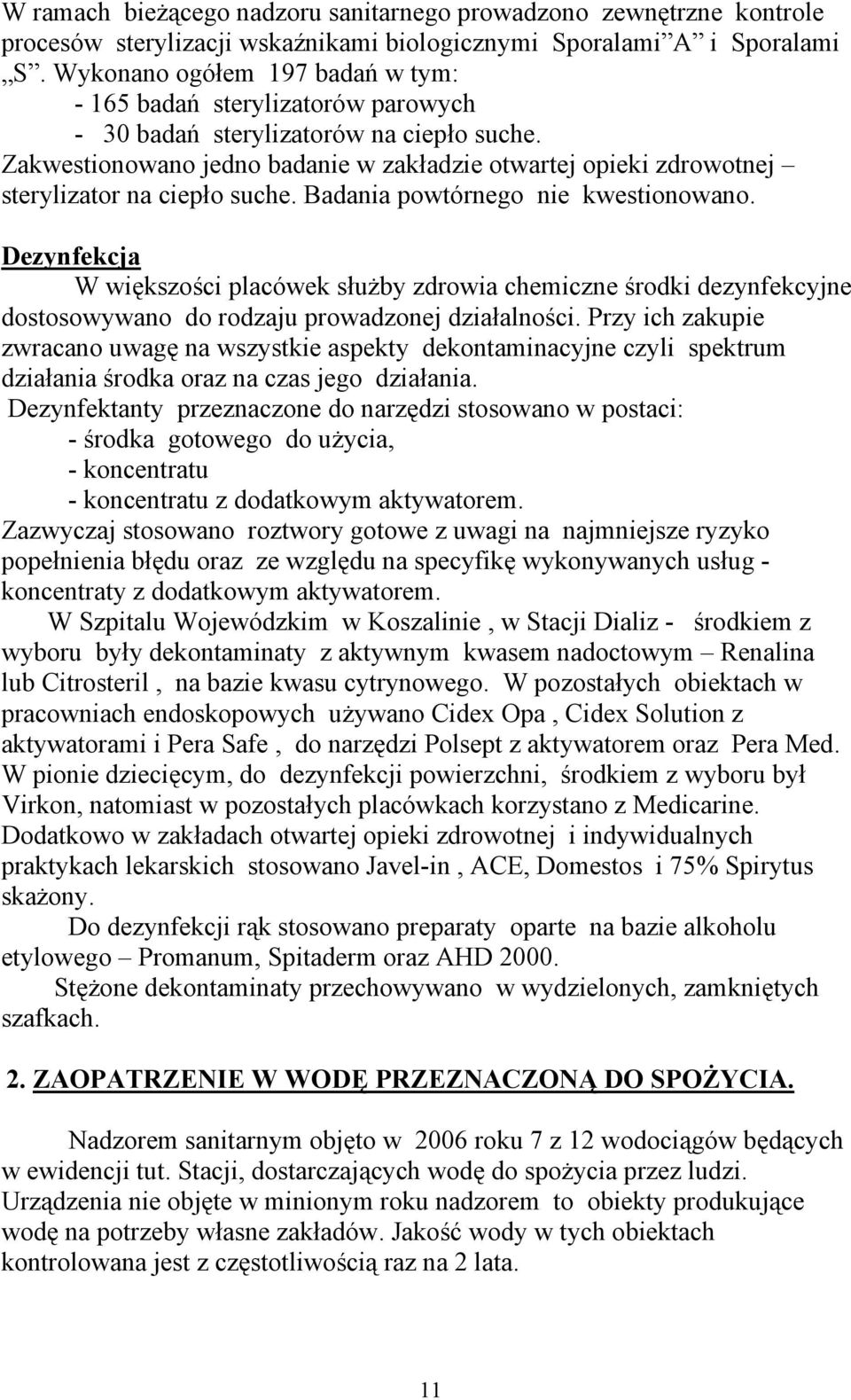 Zakwestionowano jedno badanie w zakładzie otwartej opieki zdrowotnej sterylizator na ciepło suche. Badania powtórnego nie kwestionowano.