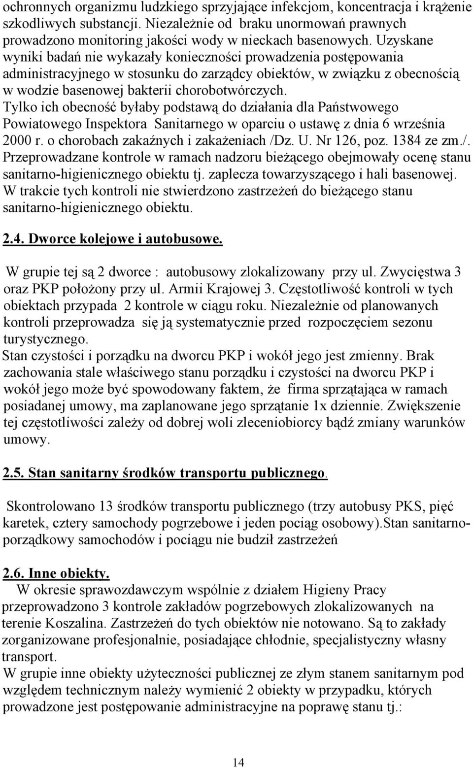 Tylko ich obecność byłaby podstawą do działania dla Państwowego Powiatowego Inspektora Sanitarnego w oparciu o ustawę z dnia 6 września 2000 r. o chorobach zakaźnych i zakażeniach /Dz. U. Nr 126, poz.