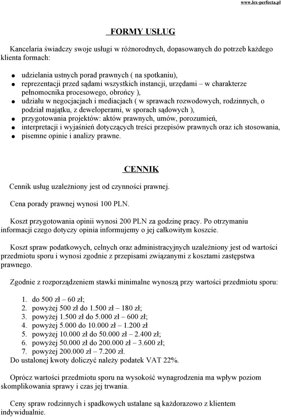 ), przygotowania projektów: aktów prawnych, umów, porozumień, interpretacji i wyjaśnień dotyczących treści przepisów prawnych oraz ich stosowania, pisemne opinie i analizy prawne.