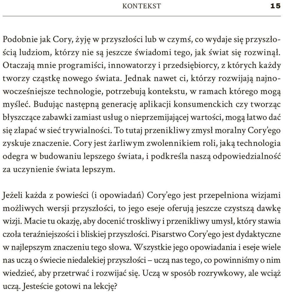 Jednak nawet ci, którzy rozwijają najnowocześniejsze technologie, potrzebują kontekstu, w ramach którego mogą myśleć.