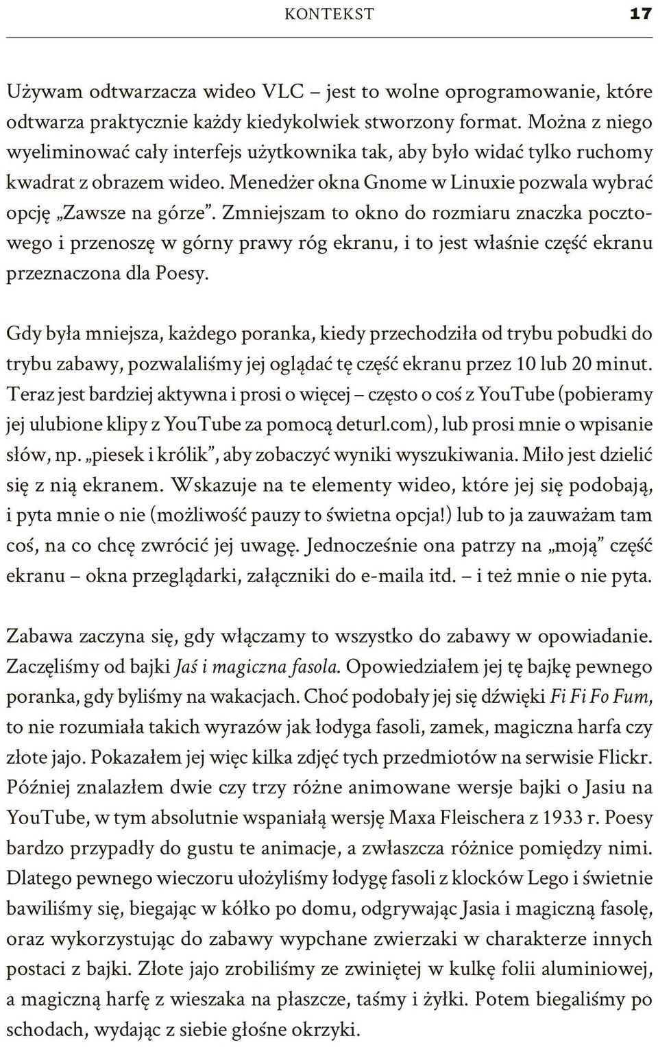 Zmniejszam to okno do rozmiaru znaczka pocztowego i przenoszę w górny prawy róg ekranu, i to jest właśnie część ekranu przeznaczona dla Poesy.