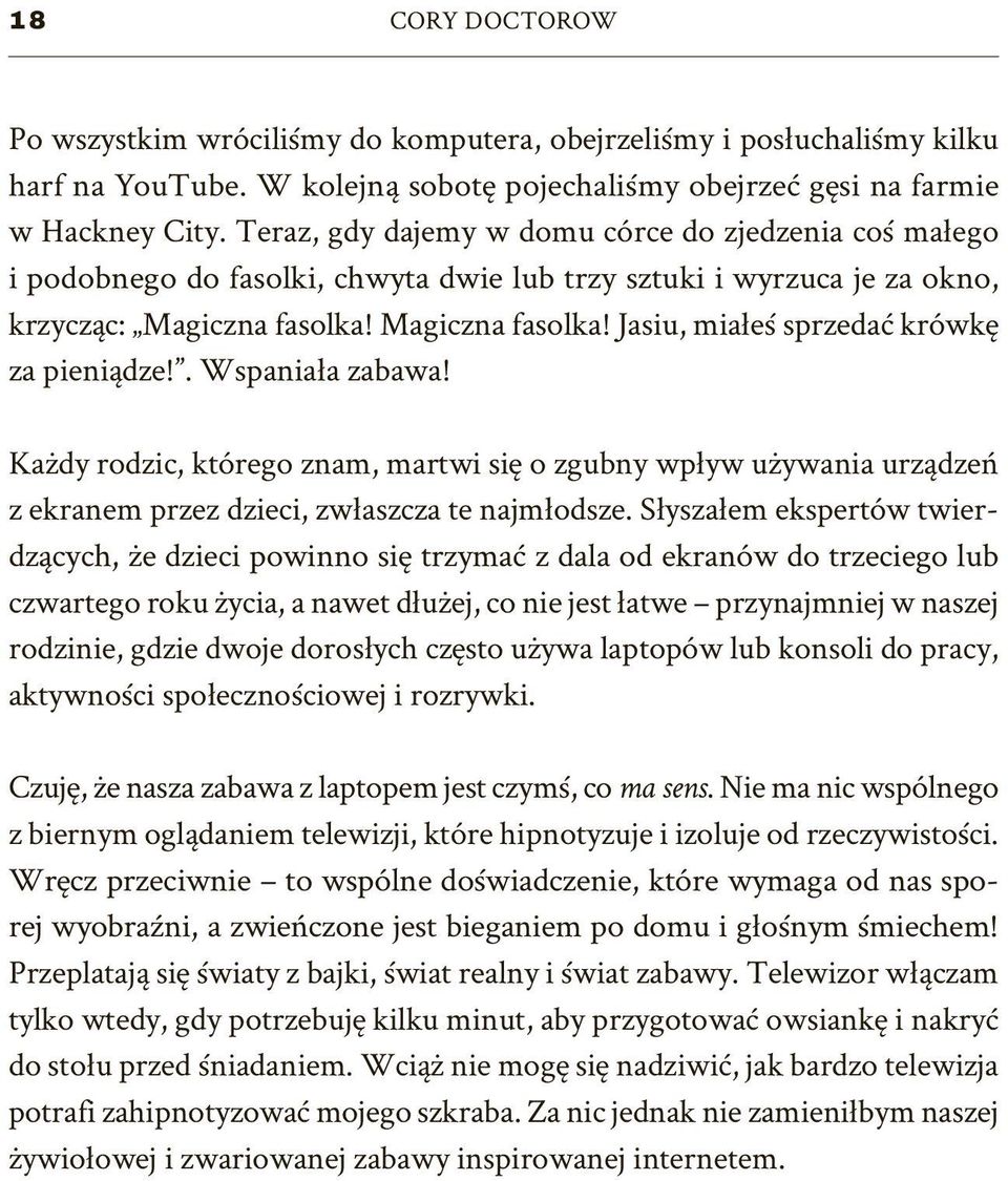 . Wspaniała zabawa! Każdy rodzic, którego znam, martwi się o zgubny wpływ używania urządzeń z ekranem przez dzieci, zwłaszcza te najmłodsze.