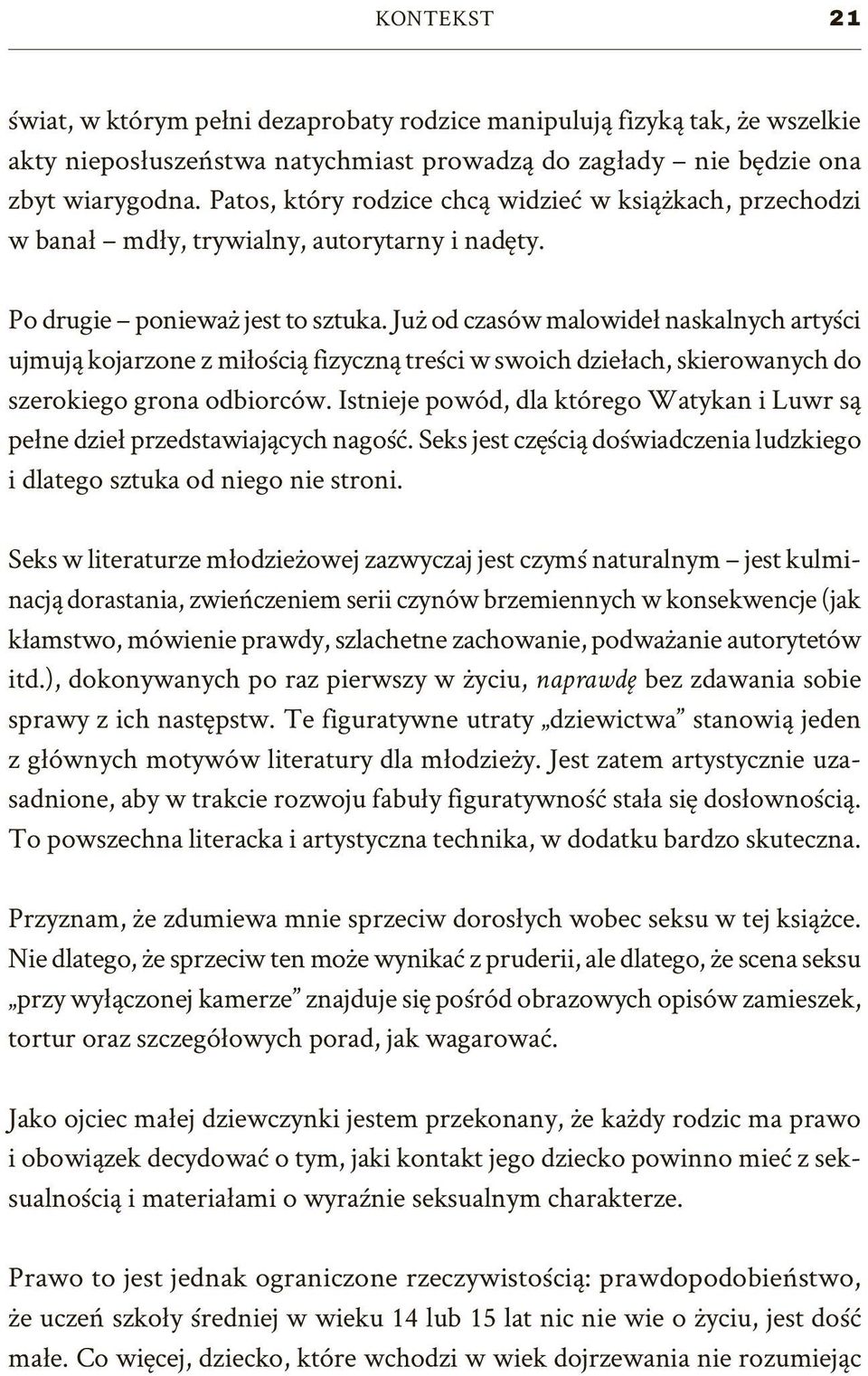 Już od czasów malowideł naskalnych artyści ujmują kojarzone z miłością fizyczną treści w swoich dziełach, skierowanych do szerokiego grona odbiorców.