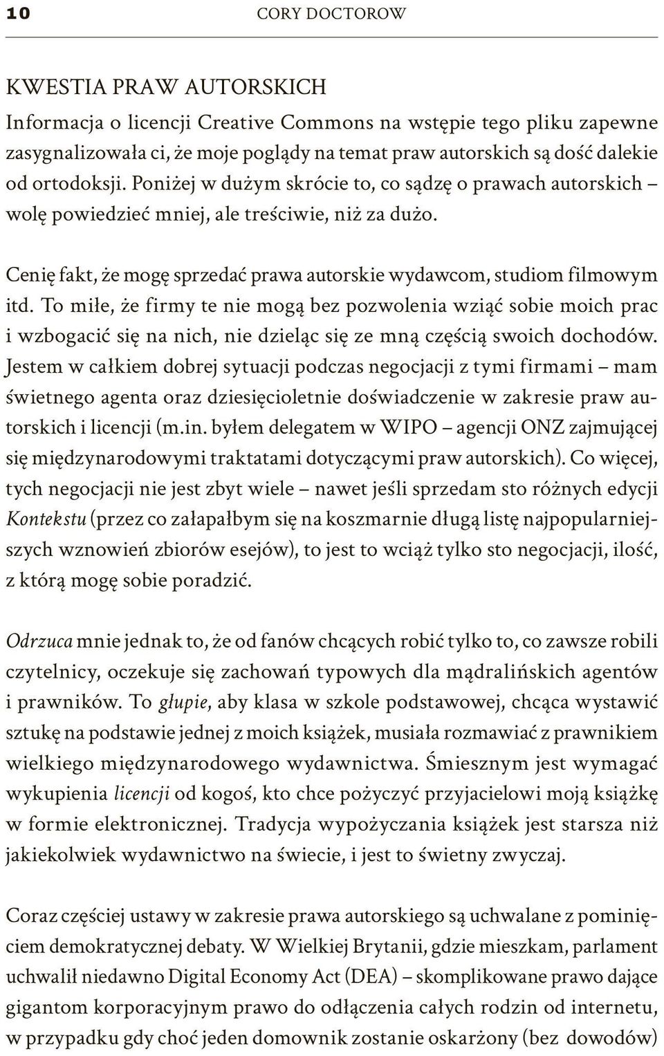 To miłe, że firmy te nie mogą bez pozwolenia wziąć sobie moich prac i wzbogacić się na nich, nie dzieląc się ze mną częścią swoich dochodów.