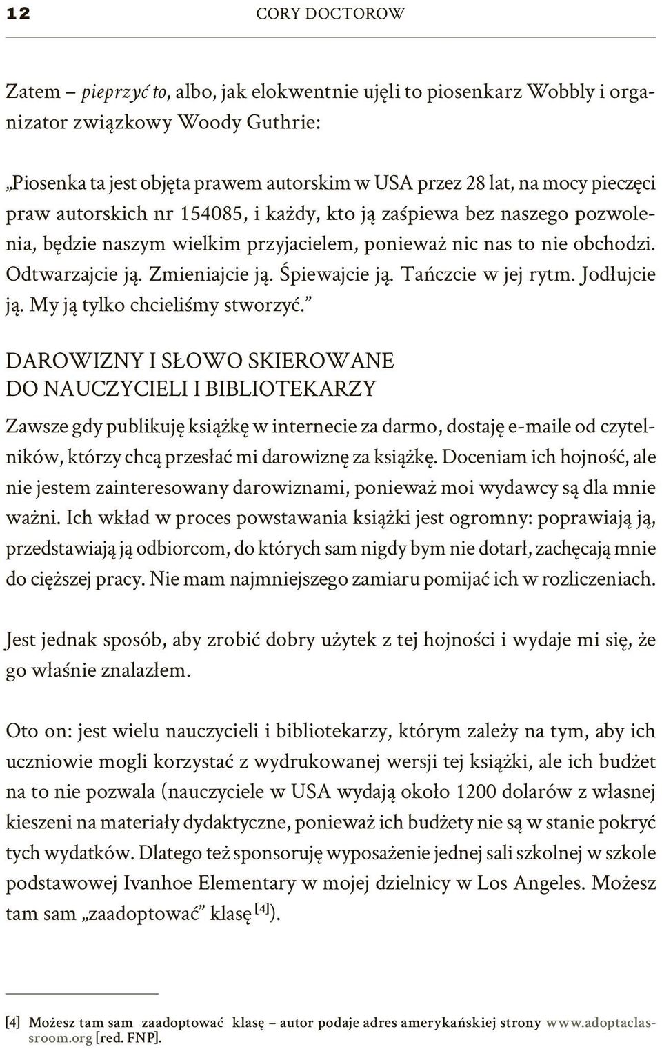 Śpiewajcie ją. Tańczcie w jej rytm. Jodłujcie ją. My ją tylko chcieliśmy stworzyć.