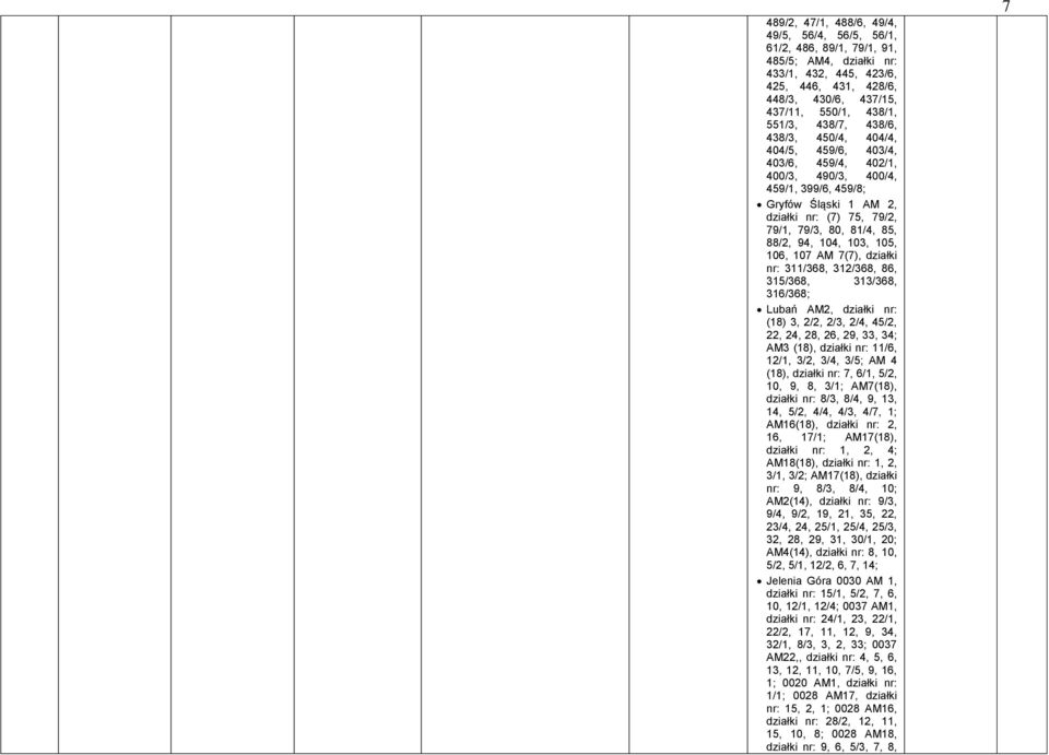 94, 104, 103, 105, 106, 107 AM 7(7), działki nr: 311/368, 312/368, 86, 315/368, 313/368, 316/368; Lubań AM2, działki nr: (18) 3, 2/2, 2/3, 2/4, 45/2, 22, 24, 28, 26, 29, 33, 34; AM3 (18), działki nr: