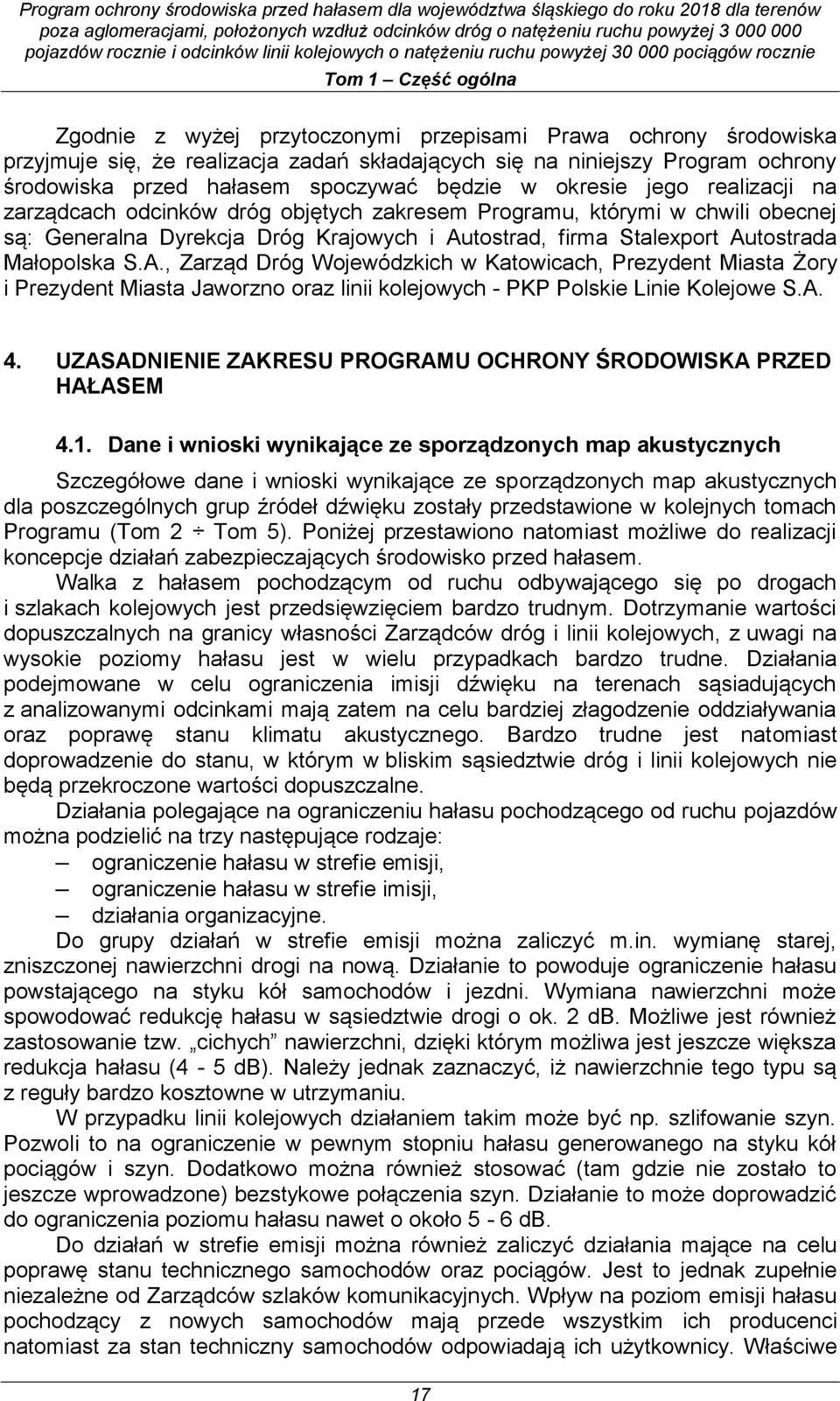 Autostrada Małopolska S.A., Zarząd Dróg Wojewódzkich w Katowicach, Prezydent Miasta Żory i Prezydent Miasta Jaworzno oraz linii kolejowych - PKP Polskie Linie Kolejowe S.A. 4.