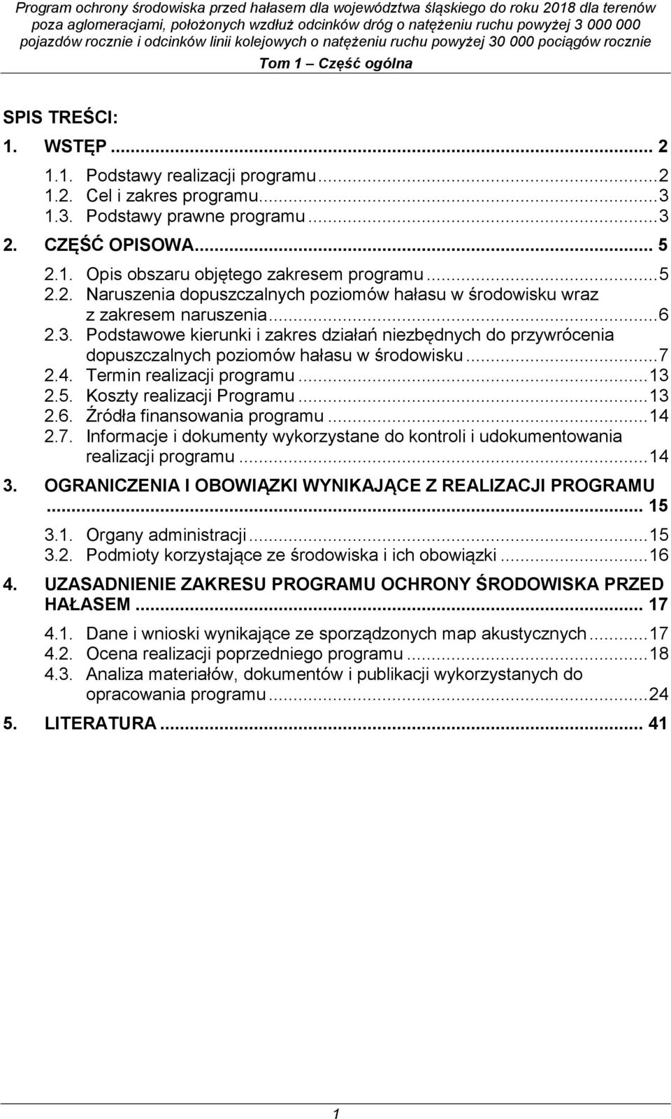 Podstawowe kierunki i zakres działań niezbędnych do przywrócenia dopuszczalnych poziomów hałasu w środowisku... 7 2.4. Termin realizacji programu... 13 2.5. Koszty realizacji Programu... 13 2.6.