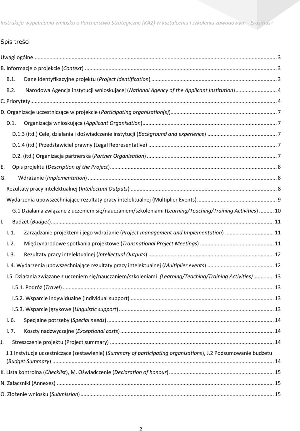 Organizacja wnioskująca (Applicant Organisation)... 7 D.1.3 (itd.) Cele, działania i doświadczenie instytucji (Background and experience)... 7 D.1.4 (itd.