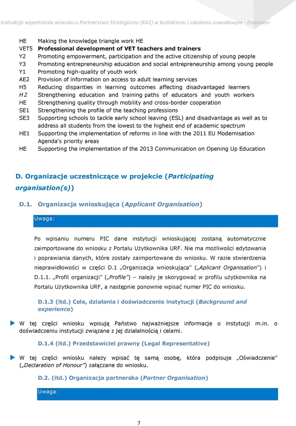 disparities in learning outcomes affecting disadvantaged learners H2 Strengthening education and training paths of educators and youth workers HE Strengthening quality through mobility and