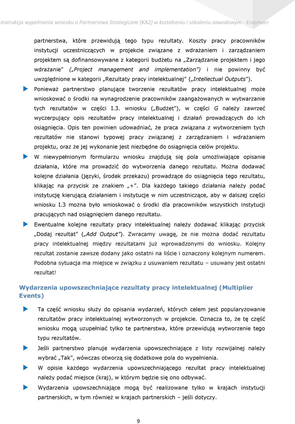 Project management and implementation ) i nie powinny być uwzględnione w kategorii Rezultaty pracy intelektualnej ( Intellectual Outputs ).