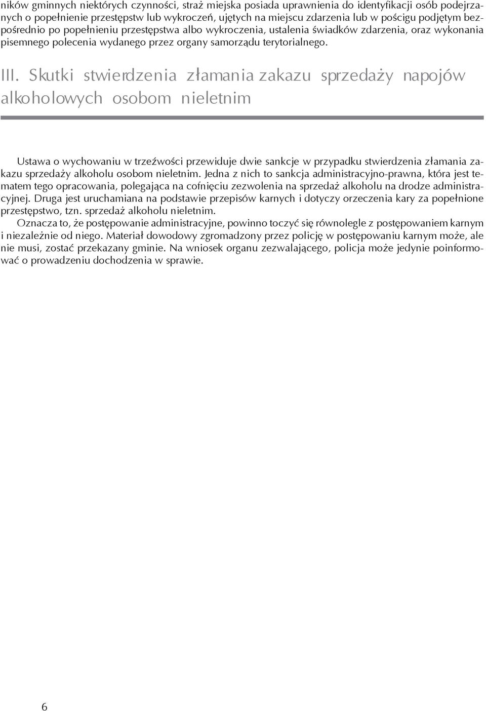 Skutki stwierdzenia z³amania zakazu sprzeda y napojów alkoholowych osobom nieletnim Ustawa o wychowaniu w trzeźwości przewiduje dwie sankcje w przypadku stwierdzenia złamania zakazu sprzedaży