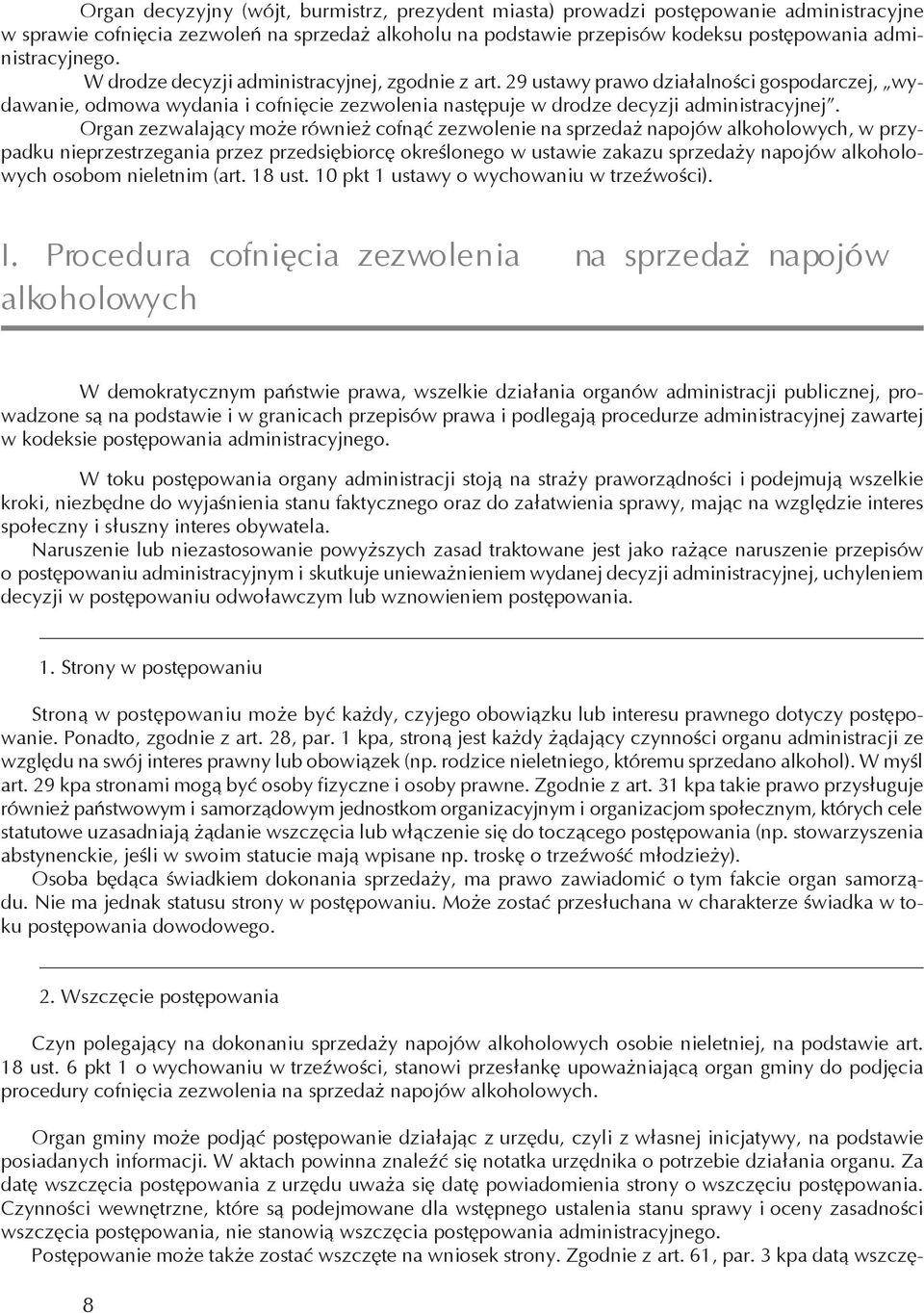 29 ustawy prawo działalności gospodarczej, wydawanie, odmowa wydania i cofnięcie zezwolenia następuje w drodze decyzji administracyjnej.