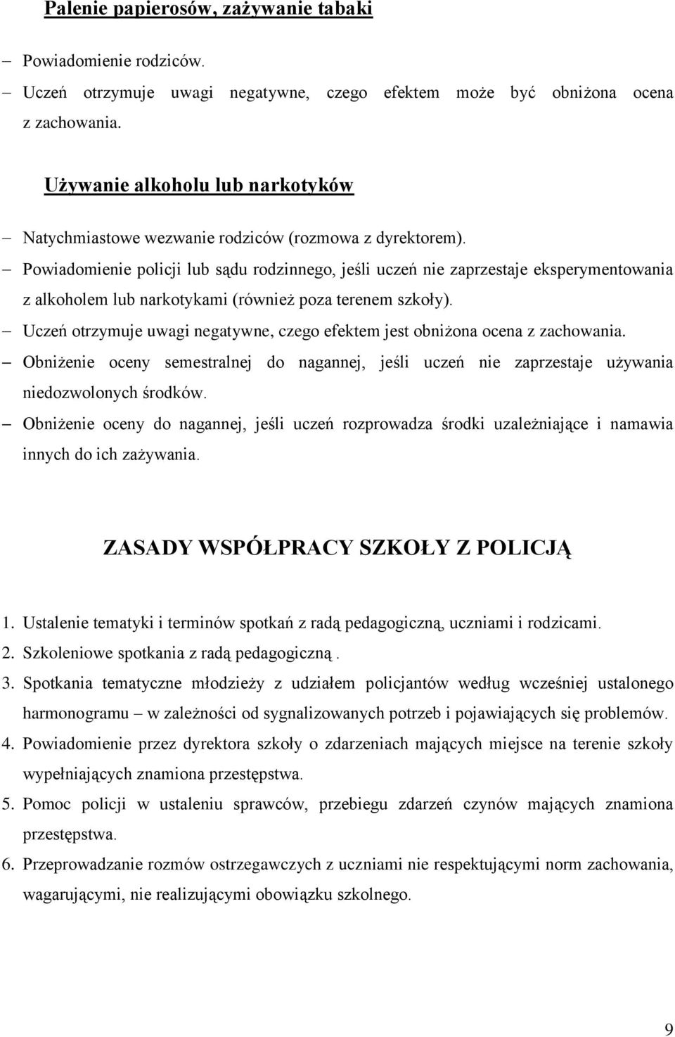 Powiadomienie policji lub sądu rodzinnego, jeśli uczeń nie zaprzestaje eksperymentowania z alkoholem lub narkotykami (również poza terenem szkoły).