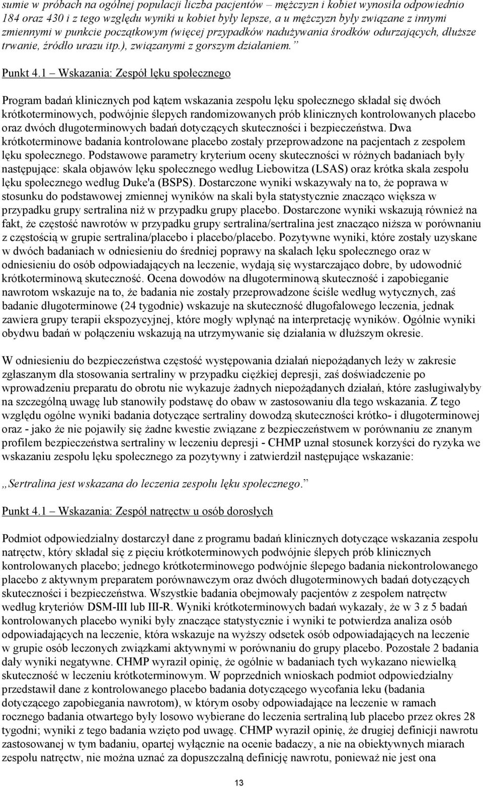 1 Wskazania: Zespół lęku społecznego Program badań klinicznych pod kątem wskazania zespołu lęku społecznego składał się dwóch krótkoterminowych, podwójnie ślepych randomizowanych prób klinicznych