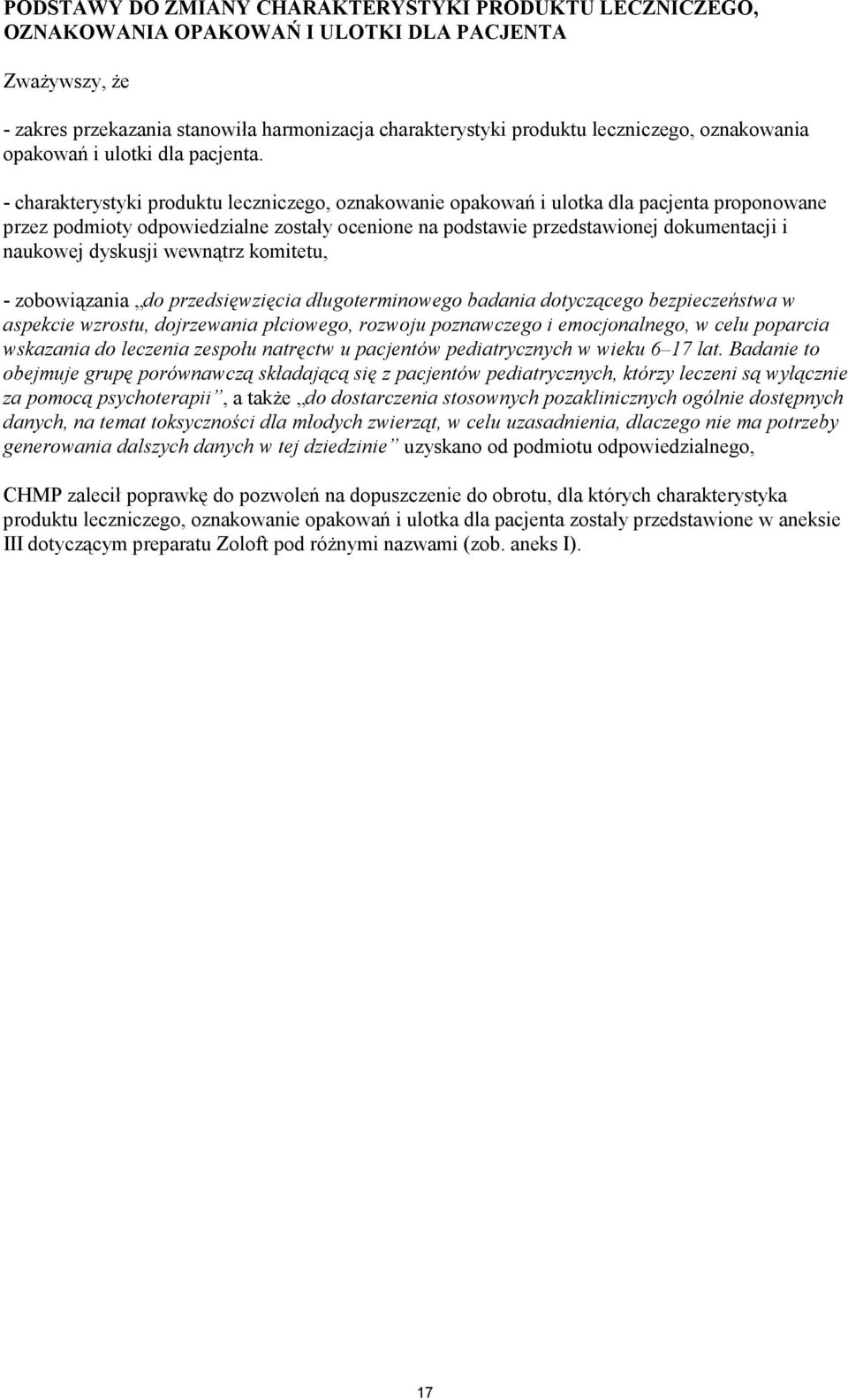 - charakterystyki produktu leczniczego, oznakowanie opakowań i ulotka dla pacjenta proponowane przez podmioty odpowiedzialne zostały ocenione na podstawie przedstawionej dokumentacji i naukowej