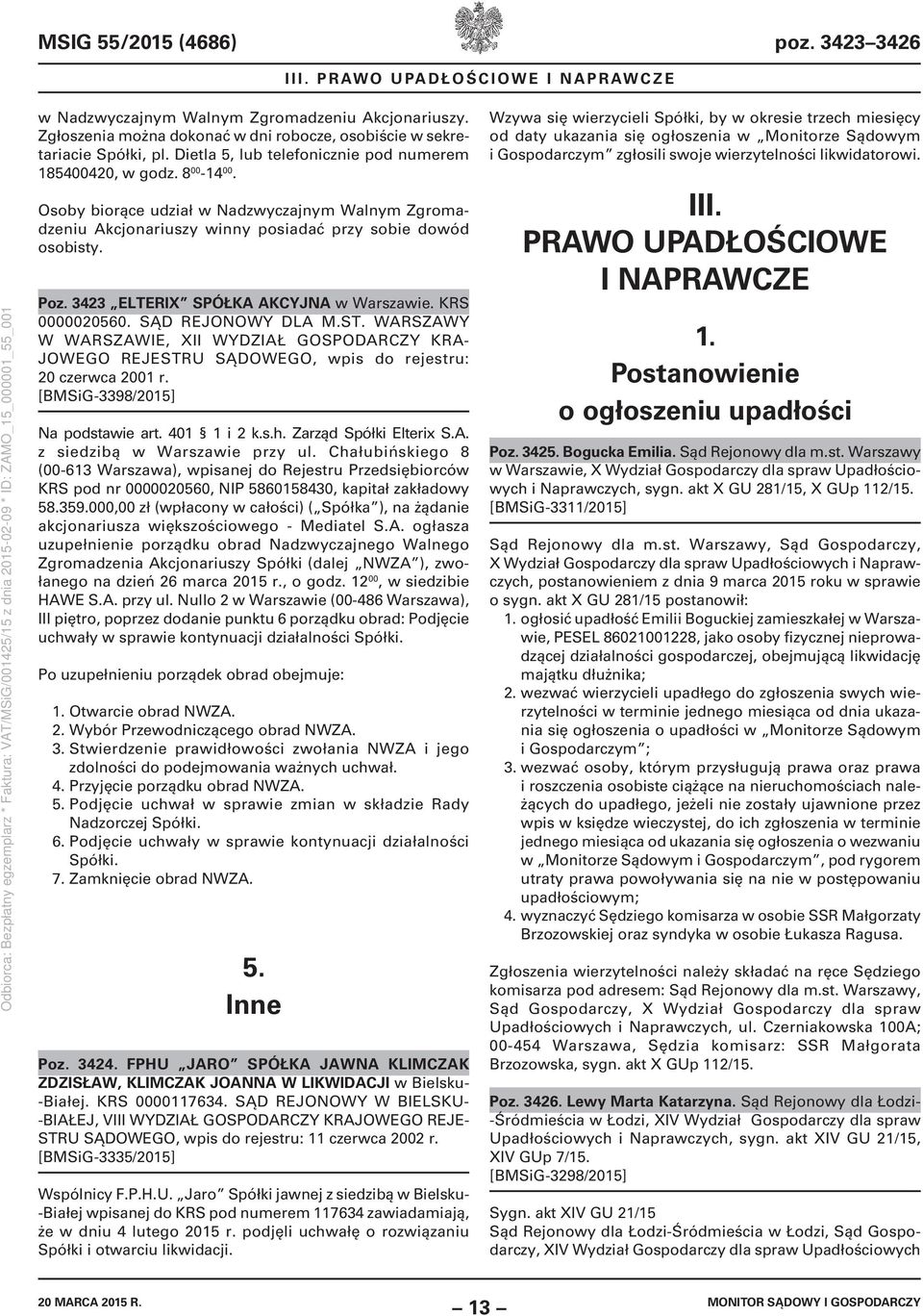 3423 ELTERIX SPÓŁKA AKCYJNA w Warszawie. KRS 0000020560. SĄD REJONOWY DLA M.ST. WARSZAWY W WARSZAWIE, XII WYDZIAŁ GOSPODARCZY KRA- JOWEGO REJESTRU SĄDOWEGO, wpis do rejestru: 20 czerwca 2001 r.