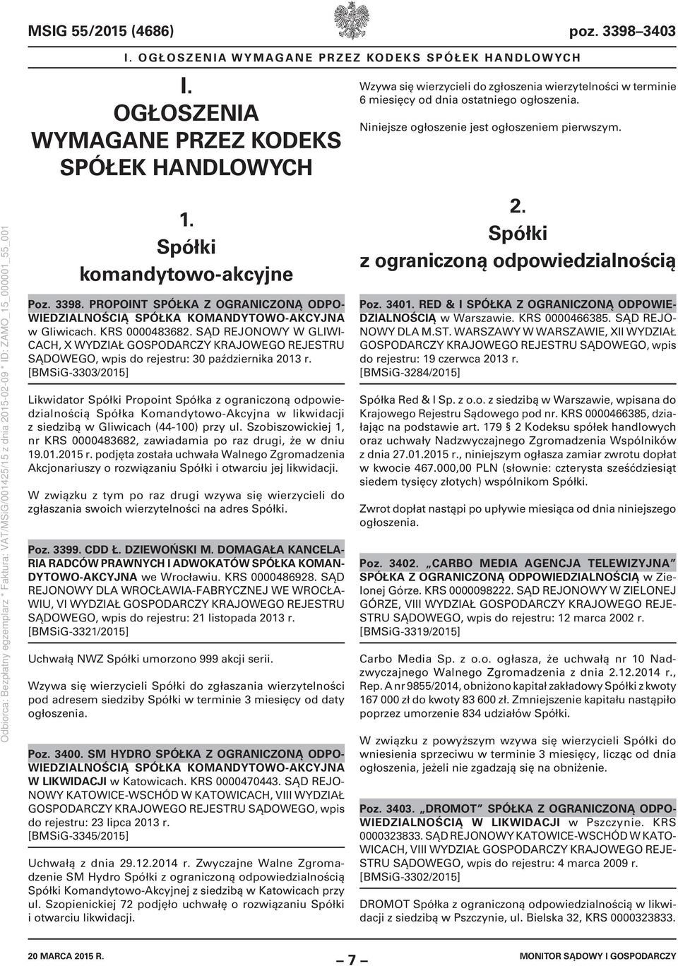 Niniejsze ogłoszenie jest ogłoszeniem pierwszym. 1. Spółki komandytowo-akcyjne Poz. 3398. PROPOINT SPÓŁKA Z OGRANICZONĄ ODPO- WIEDZIALNOŚCIĄ SPÓŁKA KOMANDYTOWO-AKCYJNA w Gliwicach. KRS 0000483682.