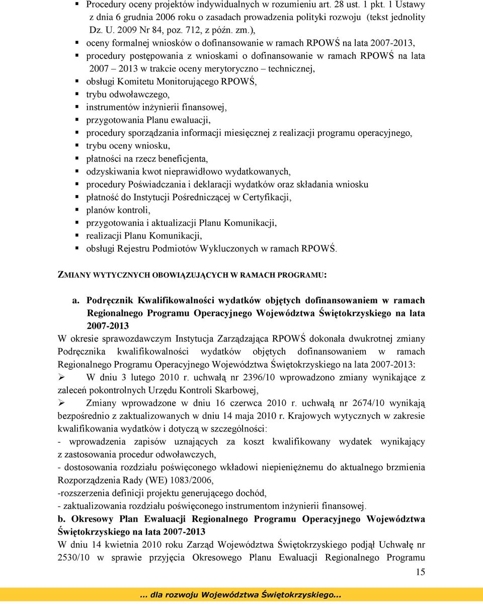 ), oceny formalnej wniosków o dofinansowanie w ramach RPOWŚ na lata 2007-2013, procedury postępowania z wnioskami o dofinansowanie w ramach RPOWŚ na lata 2007 2013 w trakcie oceny merytoryczno