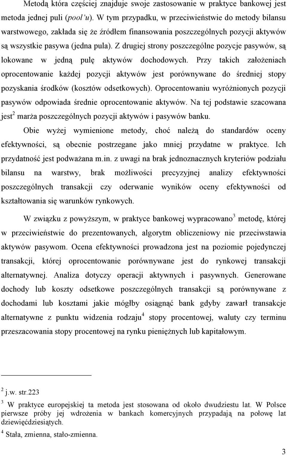 Z drugiej strony poszczególne pozycje pasywów, są lokowane w jedną pulę aktywów dochodowych.