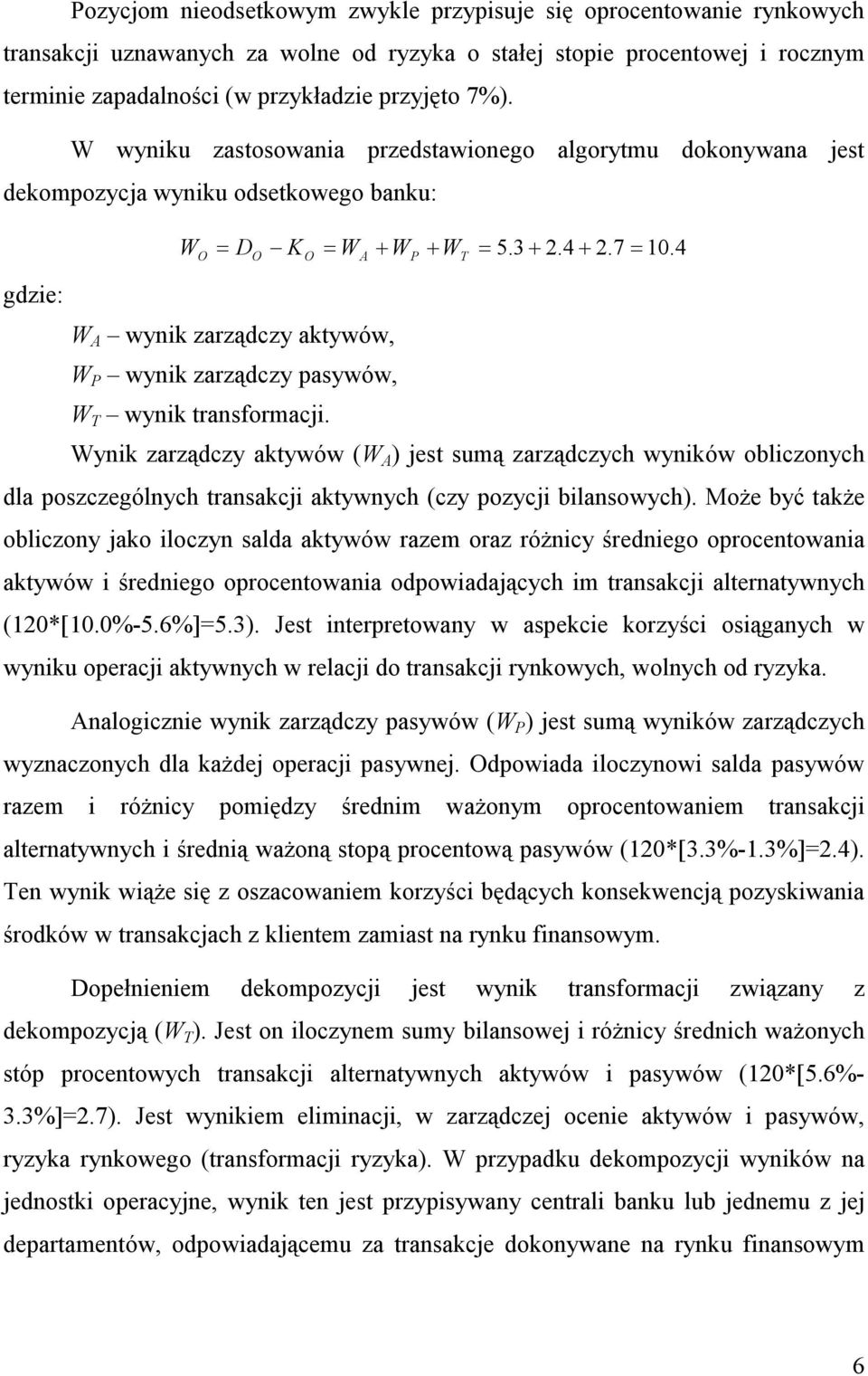 4 gdzie: W A wynik zarządczy aktywów, W P wynik zarządczy pasywów, W T wynik transformacji.