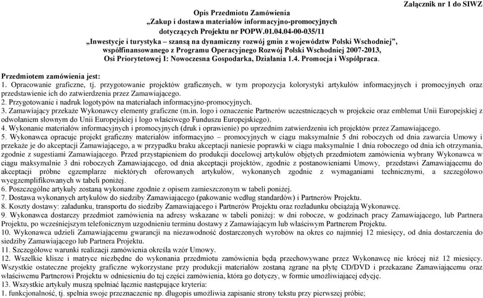 I: Nowoczesna Gospodarka, Działania 1.4. Promocja i Współpraca. Załącznik nr 1 do SIWZ Przedmiotem zamówienia jest: 1. Opracowanie graficzne, tj.