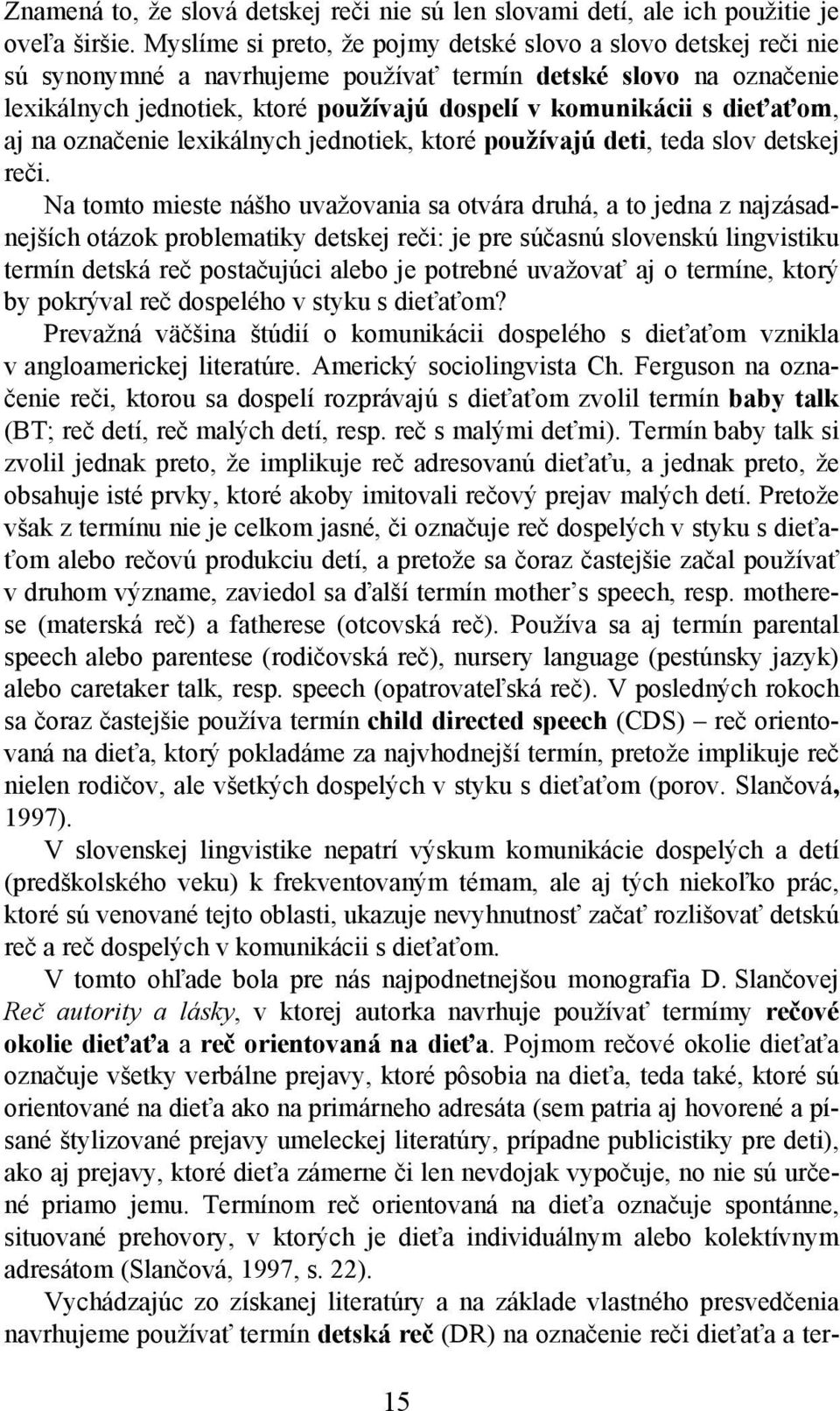 dieťaťom, aj na označenie lexikálnych jednotiek, ktoré používajú deti, teda slov detskej reči.