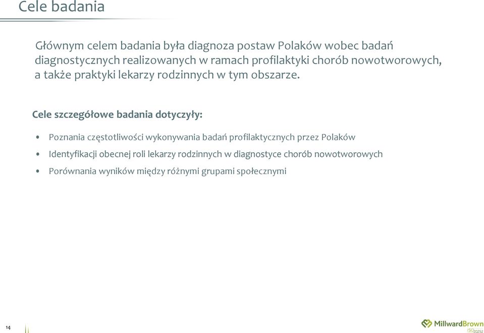 Cele szczegółowe badania dotyczyły: Poznania częstotliwości wykonywania badań profilaktycznych przez Polaków