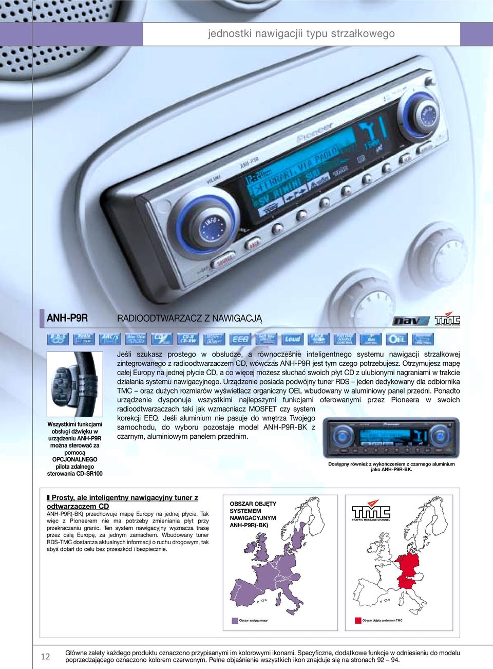 Otrzymujesz mapę całej Europy na jednej płycie CD, a co więcej możesz słuchać swoich płyt CD z ulubionymi nagraniami w trakcie działania systemu nawigacyjnego.