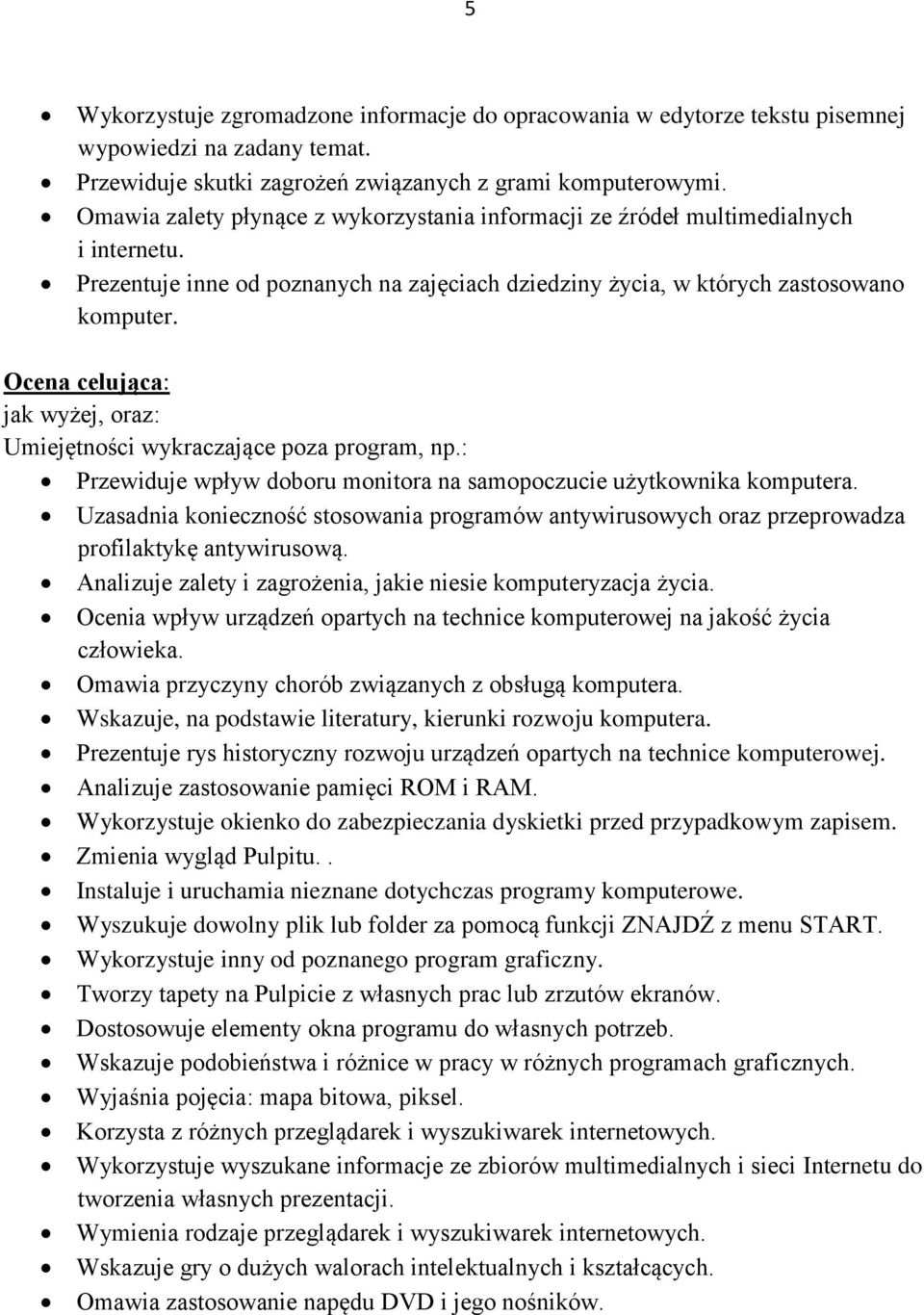 Ocena celująca: Umiejętności wykraczające poza program, np.: Przewiduje wpływ doboru monitora na samopoczucie użytkownika komputera.