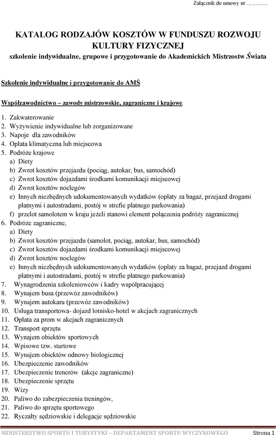 Wyżywienie indywidualne lub zorganizowane b) Zwrot kosztów przejazdu (pociąg, autokar, bus, samochód) f) przelot samolotem w kraju jeżeli stanowi element połączenia podróży zagranicznej 6.