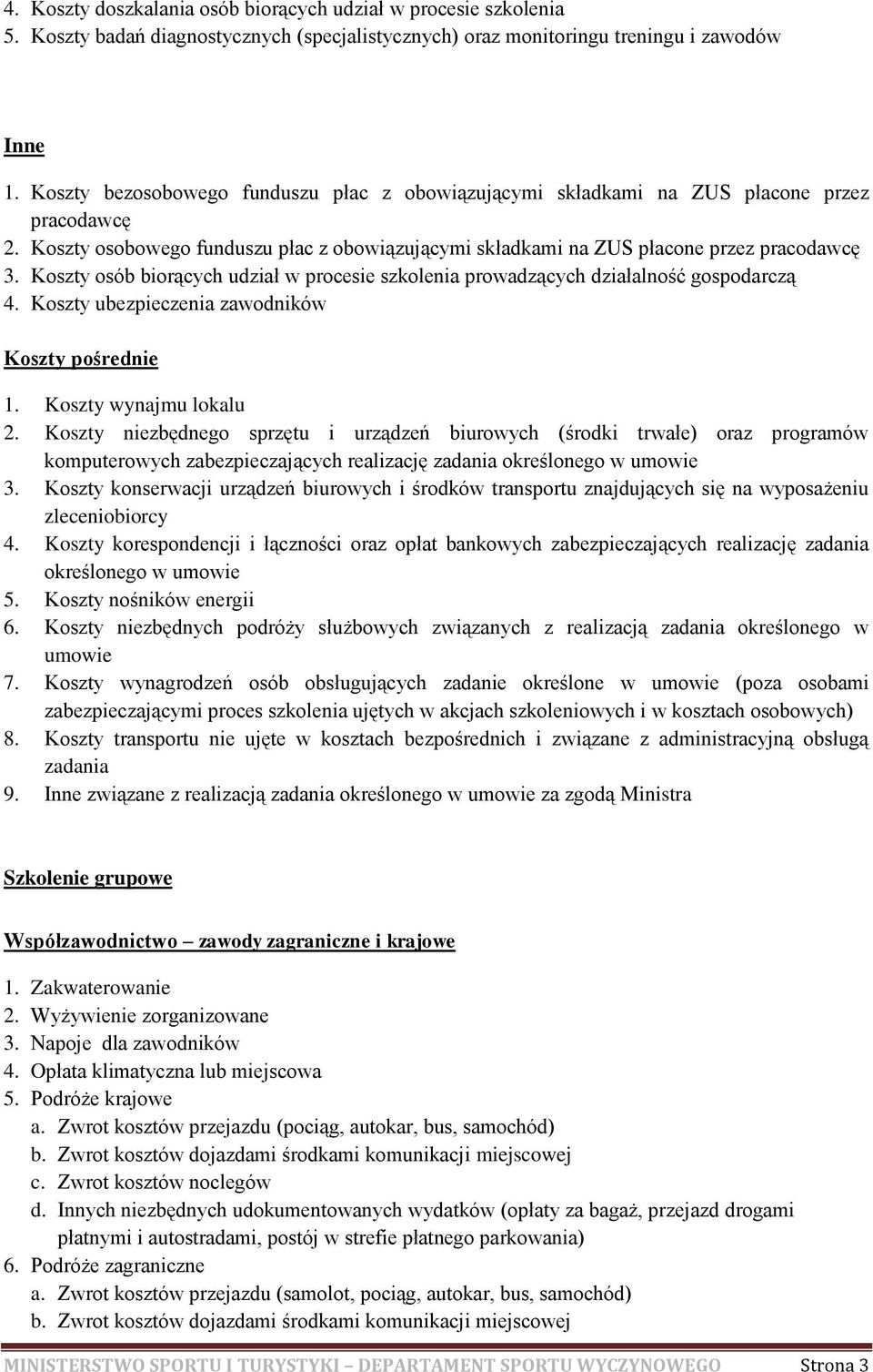 Koszty osób biorących udział w procesie szkolenia prowadzących działalność gospodarczą 4. Koszty ubezpieczenia zawodników Koszty pośrednie 1. Koszty wynajmu lokalu 2.