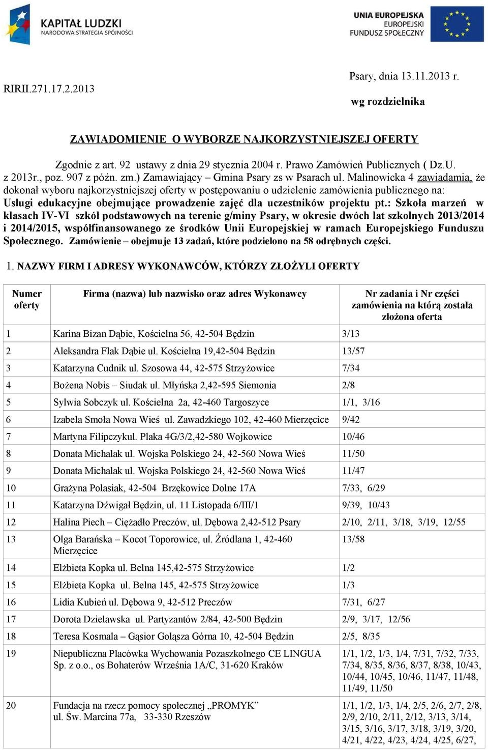 Malinowicka 4 zawiadamia, że dokonał wyboru najkorzystniejszej oferty w postępowaniu o udzielenie zamówienia publicznego na: Usługi edukacyjne obejmujące prowadzenie zajęć dla uczestników projektu pt.