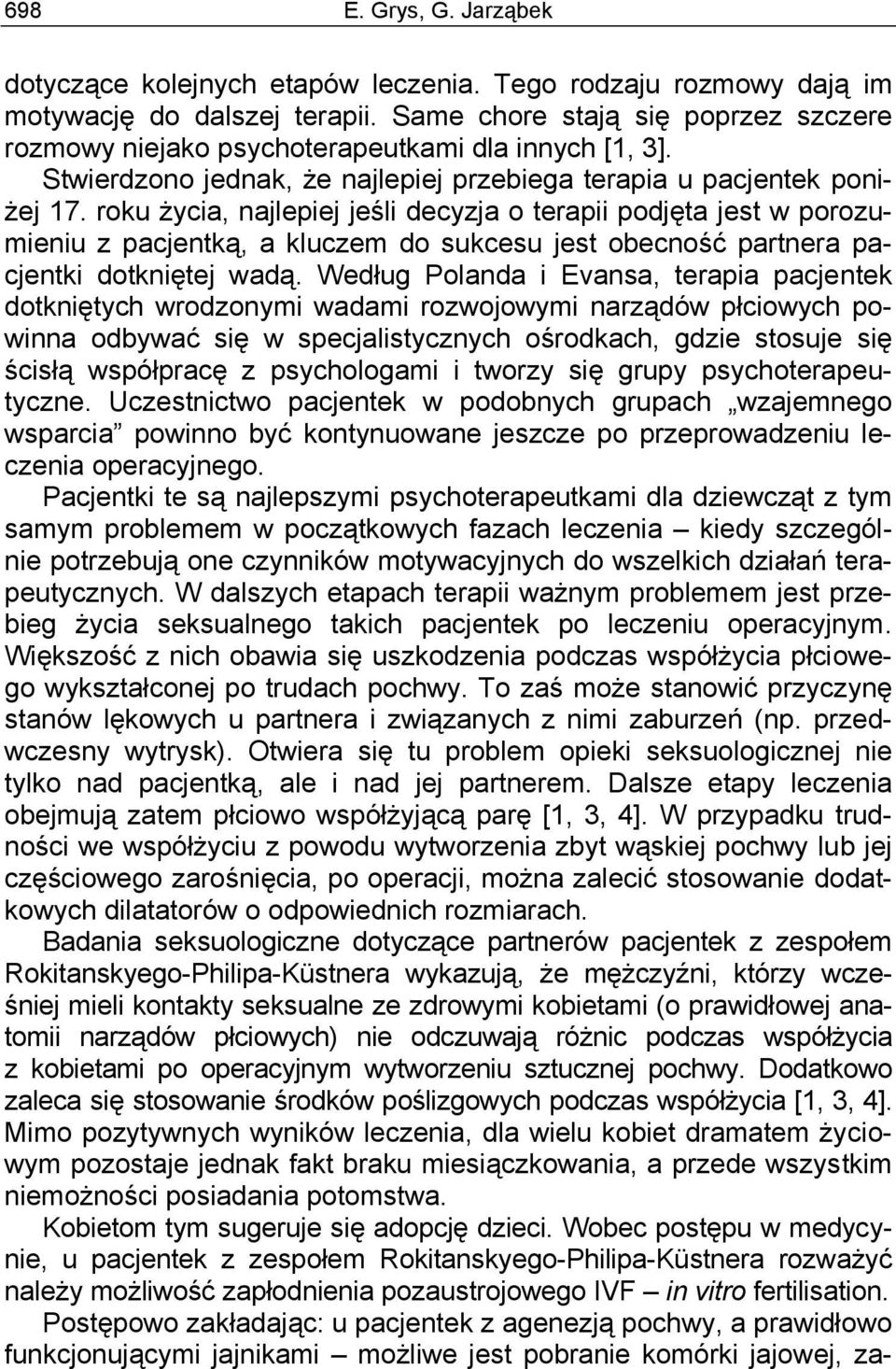 roku życia, najlepiej jeśli decyzja o terapii podjęta jest w porozumieniu z pacjentką, a kluczem do sukcesu jest obecność partnera pacjentki dotkniętej wadą.