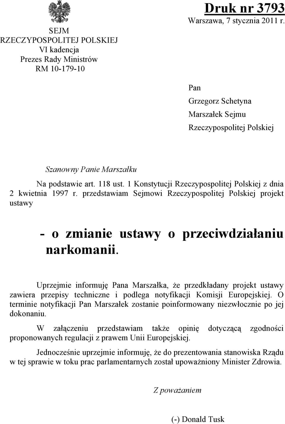 przedstawiam Sejmowi Rzeczypospolitej Polskiej projekt ustawy - o zmianie ustawy o przeciwdziałaniu narkomanii.