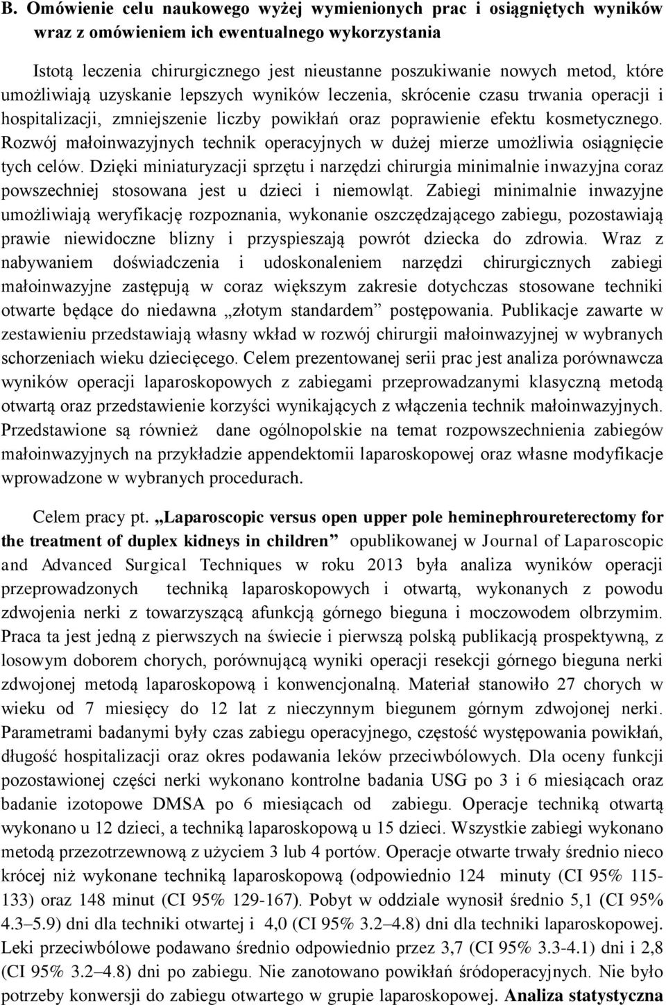 Rozwój małoinwazyjnych technik operacyjnych w dużej mierze umożliwia osiągnięcie tych celów.