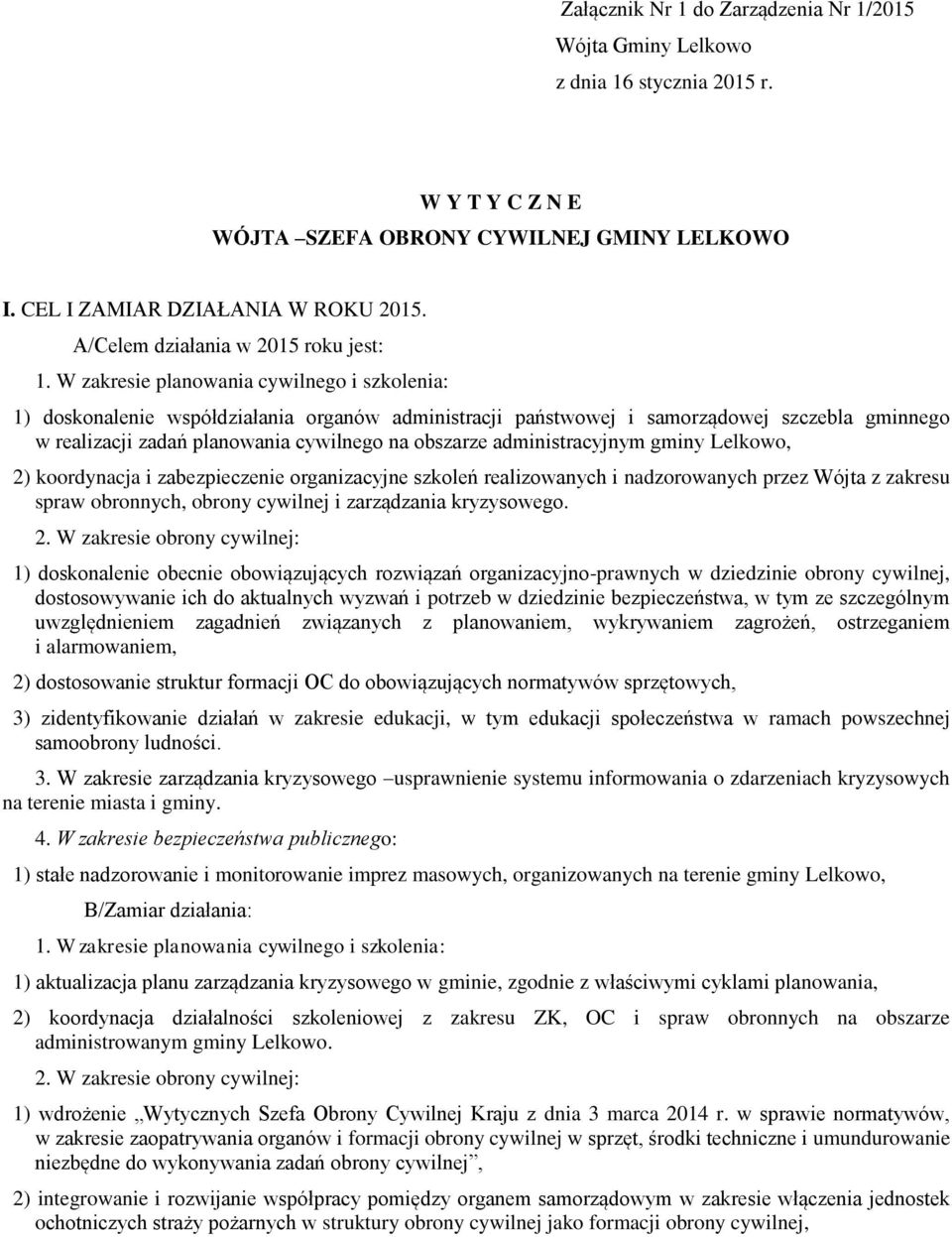 W zakresie planowania cywilnego i szkolenia: 1) doskonalenie współdziałania organów administracji państwowej i samorządowej szczebla gminnego w realizacji zadań planowania cywilnego na obszarze