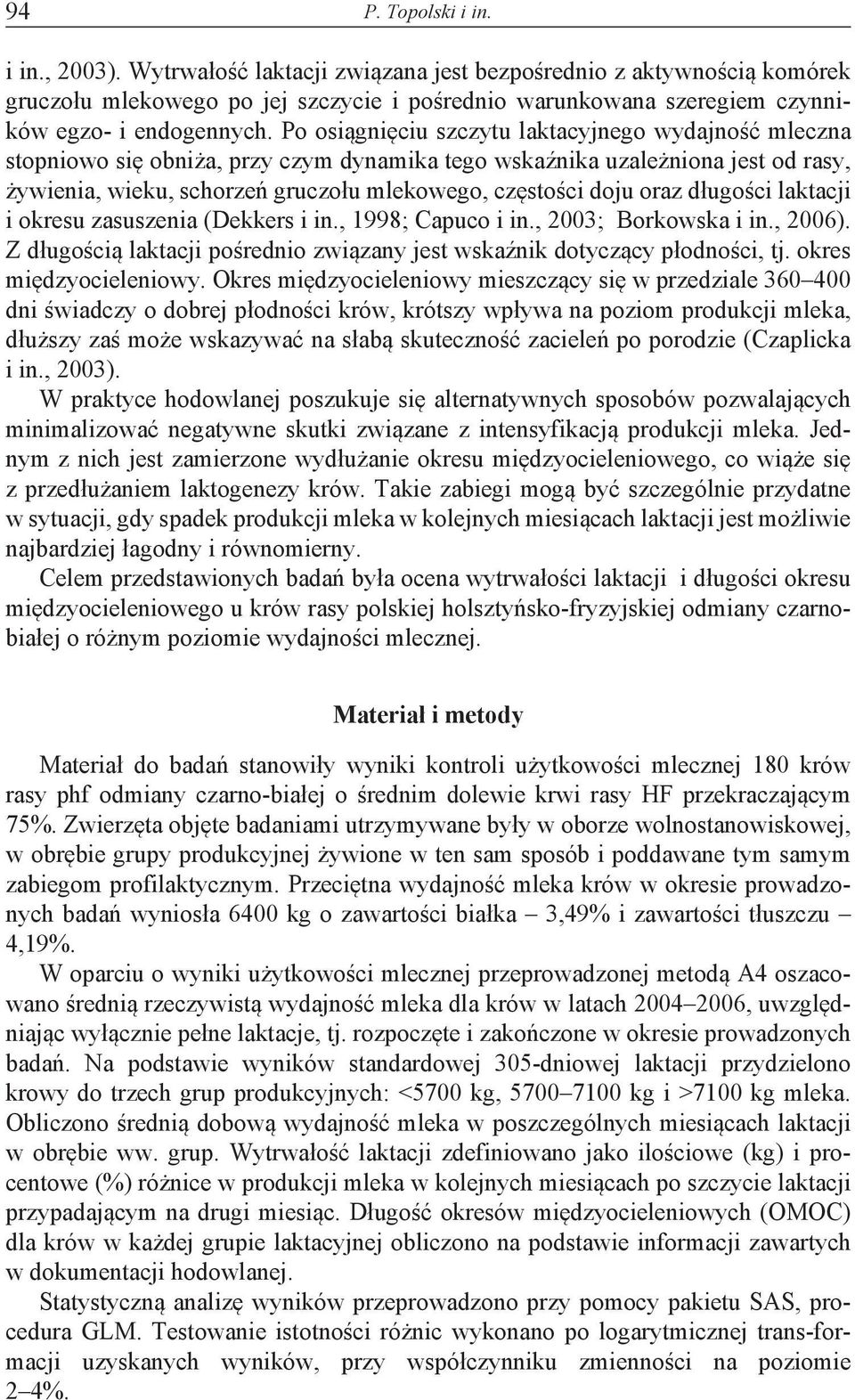 Po osiągnięciu szczytu laktacyjnego wydajność mleczna stopniowo się obniża, przy czym dynamika tego wskaźnika uzależniona jest od rasy, żywienia, wieku, schorzeń gruczołu mlekowego, częstości doju