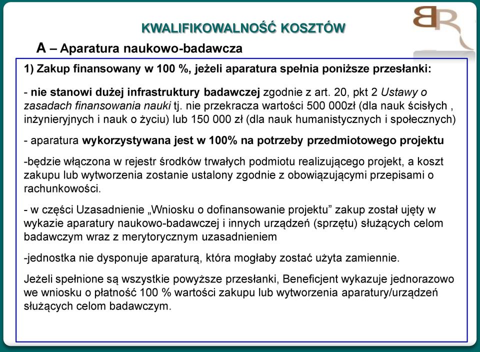 nie przekracza wartości 500 000zł (dla nauk ścisłych, inżynieryjnych i nauk o życiu) lub 150 000 zł (dla nauk humanistycznych i społecznych) - aparatura wykorzystywana jest w 100% na potrzeby