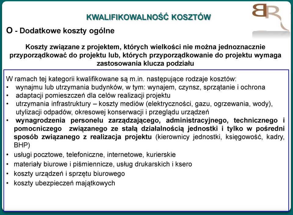 następujące rodzaje kosztów: wynajmu lub utrzymania budynków, w tym: wynajem, czynsz, sprzątanie i ochrona adaptacji pomieszczeń dla celów realizacji projektu utrzymania infrastruktury koszty mediów