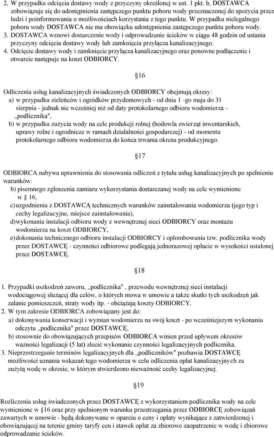 W przypadku nielegalnego poboru wody DOSTAWCA nie ma obowiązku udostępnienia zastępczego punktu poboru wody. 3.