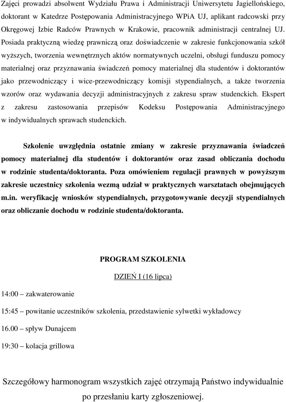 Posiada praktyczną wiedzę prawniczą oraz doświadczenie w zakresie funkcjonowania szkół wyższych, tworzenia wewnętrznych aktów normatywnych uczelni, obsługi funduszu pomocy materialnej oraz