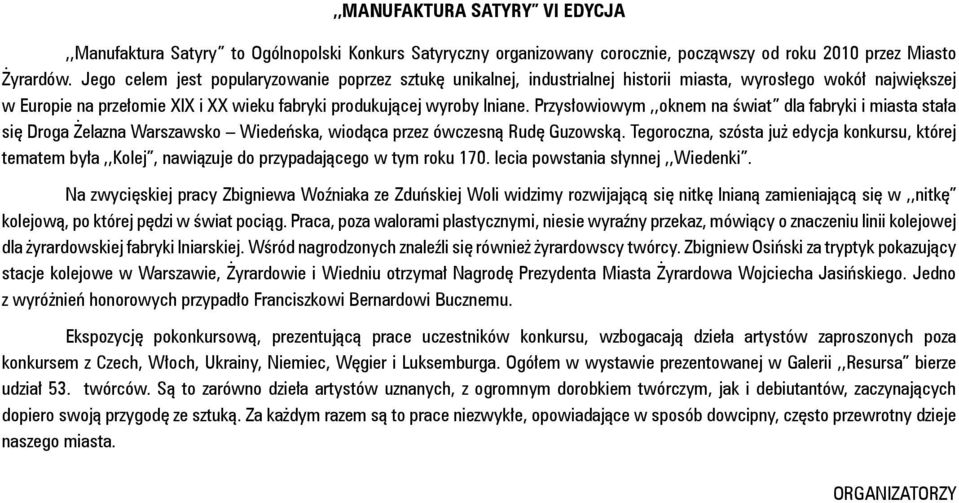 Przysłowiowym,,oknem na świat dla fabryki i miasta stała się Droga Żelazna Warszawsko Wiedeńska, wiodąca przez ówczesną Rudę Guzowską.