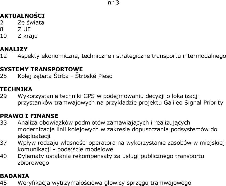 realizujących modernizacje linii kolejowych w zakresie dopuszczania podsystemów do eksploatacji 37 Wpływ rodzaju własności operatora na wykorzystanie zasobów w