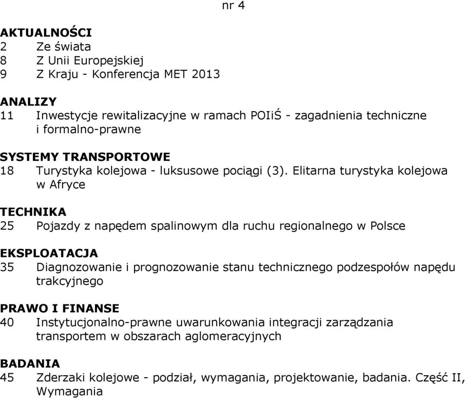 Elitarna turystyka kolejowa w Afryce 25 Pojazdy z napędem spalinowym dla ruchu regionalnego w Polsce 35 Diagnozowanie i prognozowanie stanu