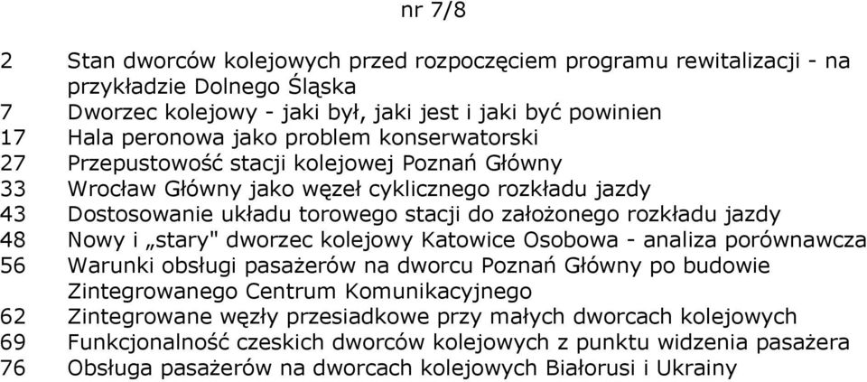 jazdy 48 Nowy i stary" dworzec kolejowy Katowice Osobowa - analiza porównawcza 56 Warunki obsługi pasażerów na dworcu Poznań Główny po budowie Zintegrowanego Centrum Komunikacyjnego 62